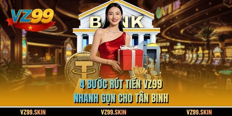 4 bước rút tiền VZ99 nhanh gọn cho tân binh