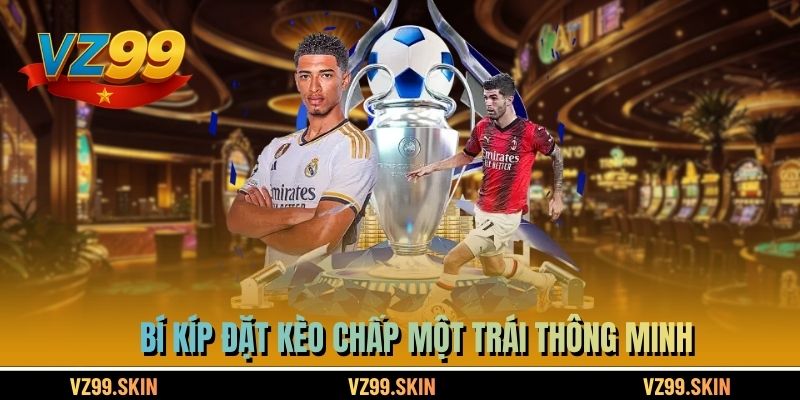 Bí kíp đặt kèo chấp một trái thông minh