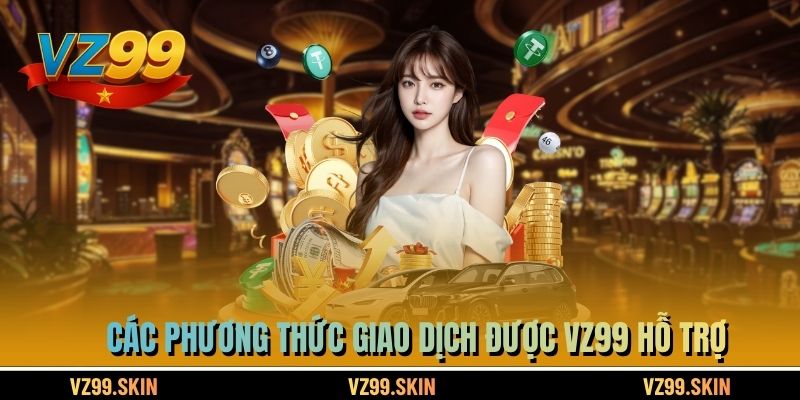 Các phương thức giao dịch được VZ99 hỗ trợ