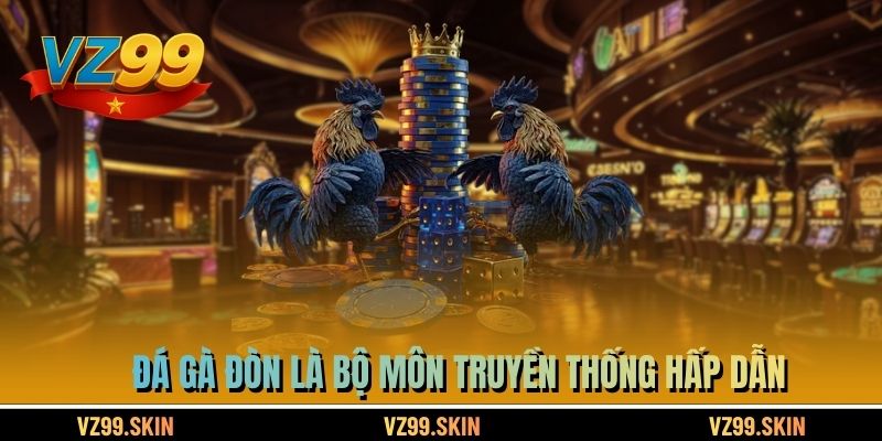 Đá gà đòn là bộ môn truyền thống hấp dẫn