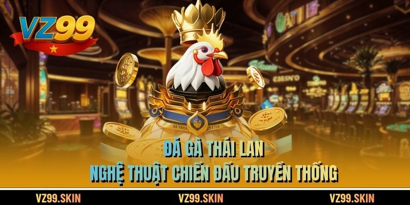 Đá Gà Thái Lan – Nghệ Thuật Chiến Đấu Truyền Thống