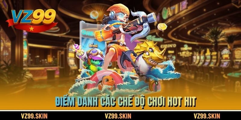 Điểm danh các chế độ chơi hot hit