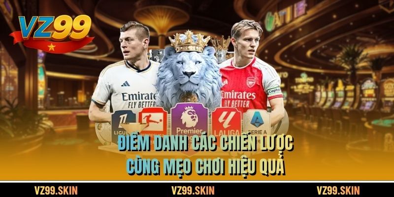 Điểm danh các chiến lược cùng mẹo chơi hiệu quả