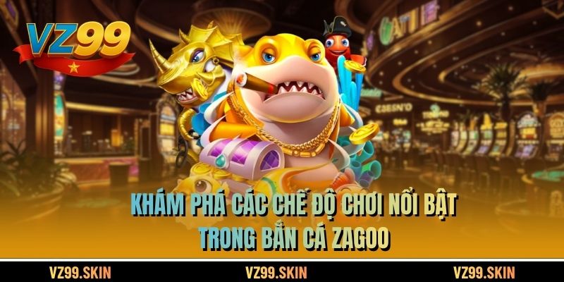 Khám phá các chế độ chơi nổ bật trong bắn cá zagoo