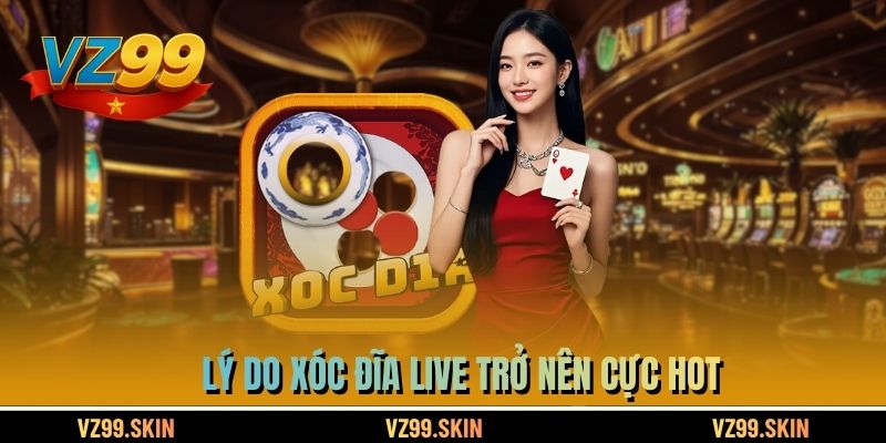 Lý do xóc đĩa live trở nên cực hot