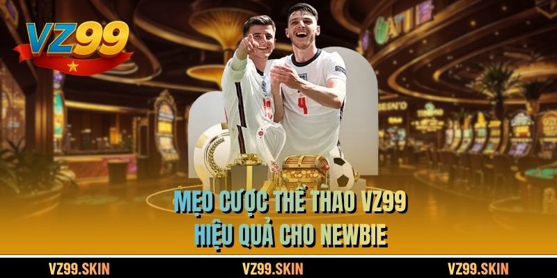 Mẹo cược thể thao VZ99 hiệu quả cho newbie