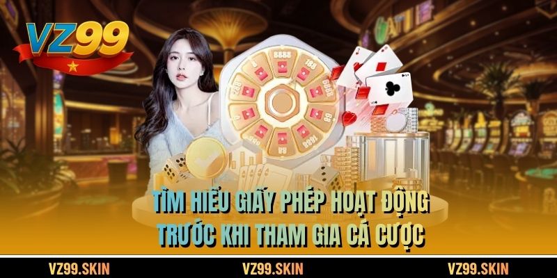 Tìm hiểu giấy phép hoạt động trước khi tham gia cá cược