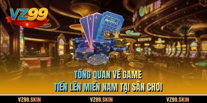Tổng quan về game tiến lên miền Nam tại sân chơi